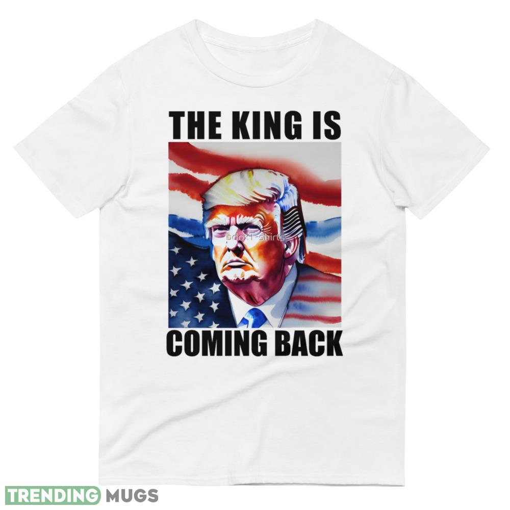 The King Is Coming Back Trump 2024 Classic T Shirt Light Shirt The King Is Coming Back Trump 2024 Classic T Shirt Light Shirt