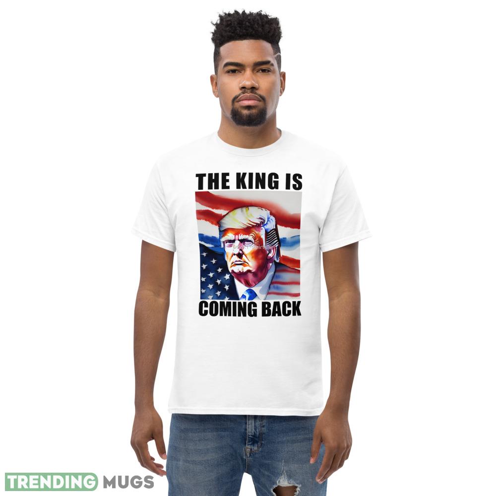 The King Is Coming Back Trump 2024 Classic T Shirt Light Shirt The King Is Coming Back Trump 2024 Classic T Shirt Light Shirt