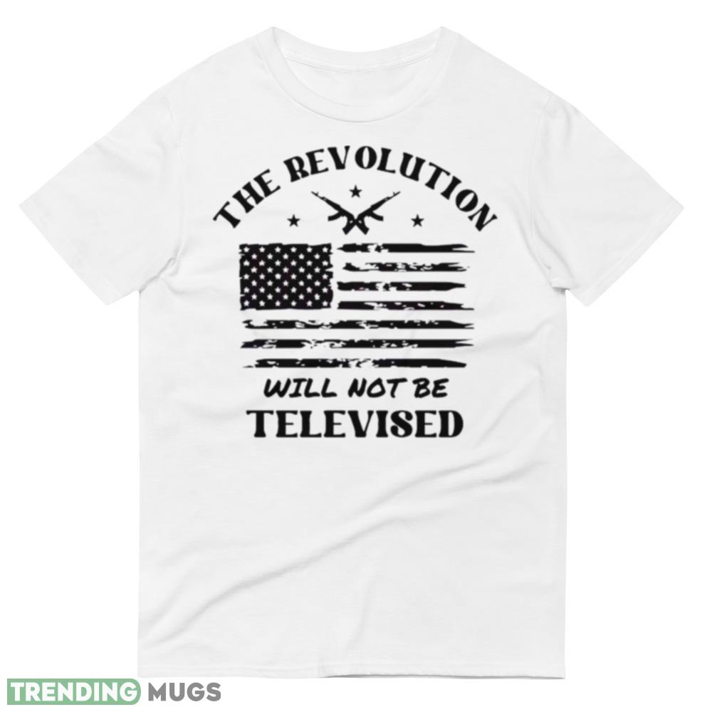 The Revolution Will Not Be Televised America Flag Shirt Light Shirt The Revolution Will Not Be Televised America Flag Shirt Light Shirt