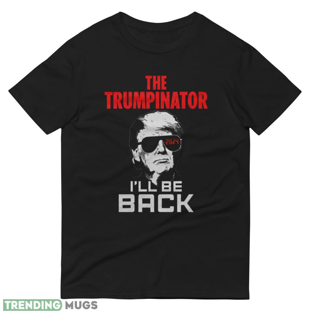 THE TRUMPINATOR I LL BE BACK IN 2024 FUNNY Essential T Shirt Dark Shirt THE TRUMPINATOR I LL BE BACK IN 2024 FUNNY Essential T Shirt Dark Shirt