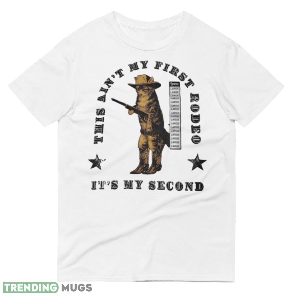 This Ain’t My First Rodeo It’s My Second Shirt Light Shirt This Ain’t My First Rodeo It’s My Second Shirt Light Shirt