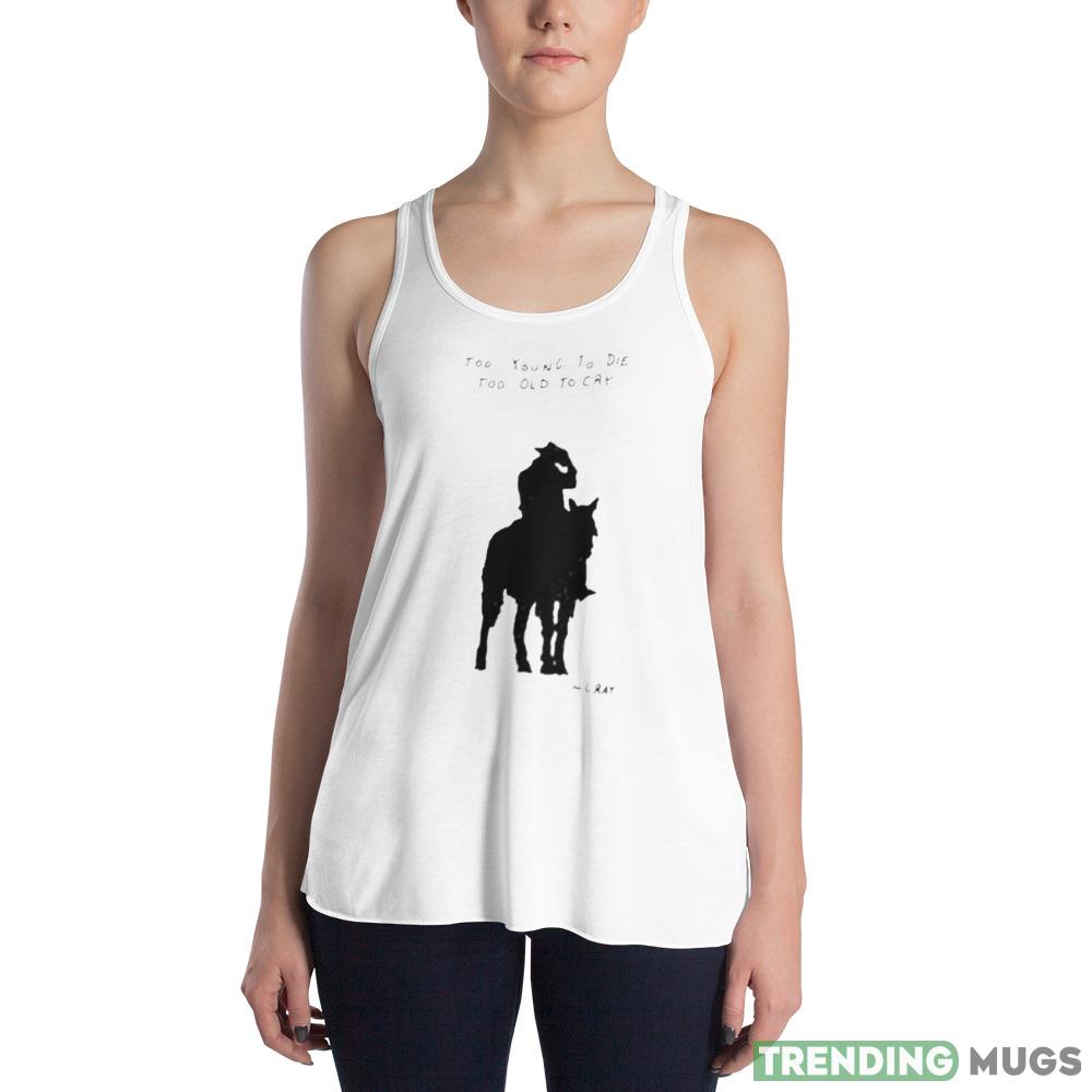 Too Young To Die Too Old To Cry Mgray Shirt Light Shirt Too Young To Die Too Old To Cry Mgray Shirt Light Shirt