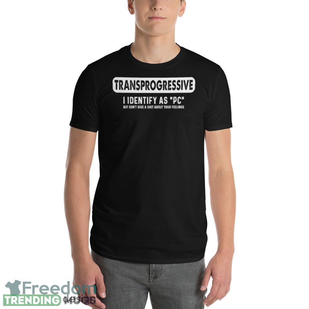 Transprogressive I Identify As Pc Graphics Graphics Shirt Dark Shirt Transprogressive I Identify As Pc Graphics Graphics Shirt Dark Shirt