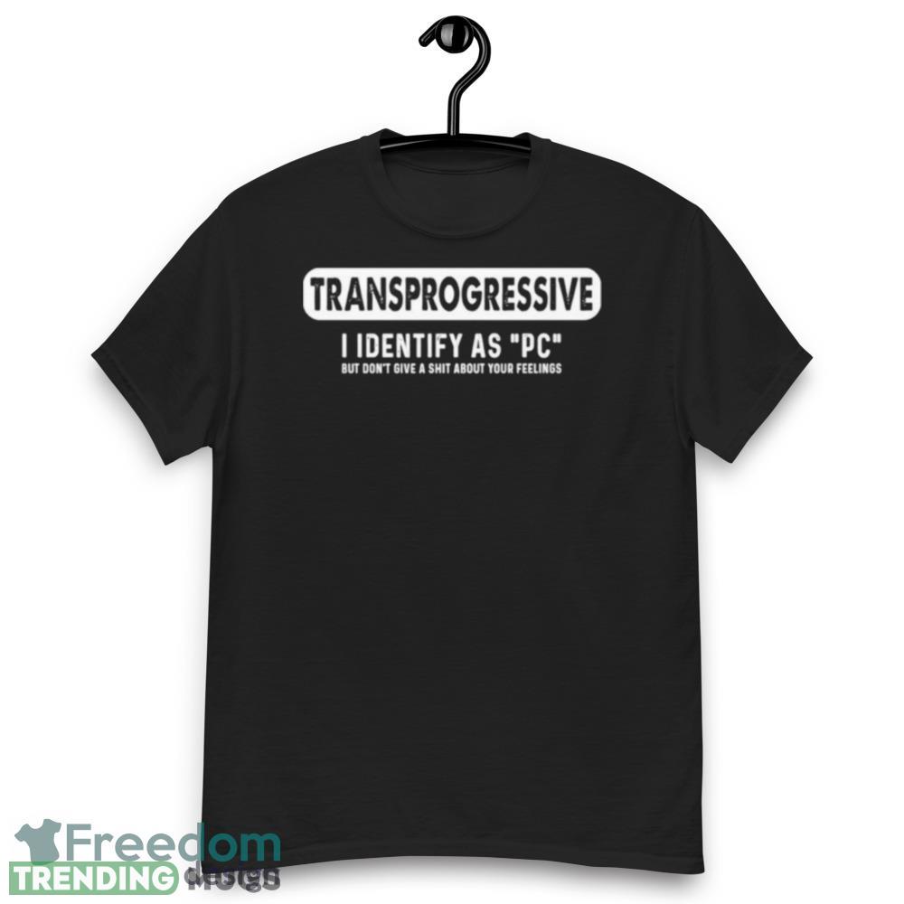 Transprogressive I Identify As Pc Graphics Graphics Shirt Dark Shirt Transprogressive I Identify As Pc Graphics Graphics Shirt Dark Shirt