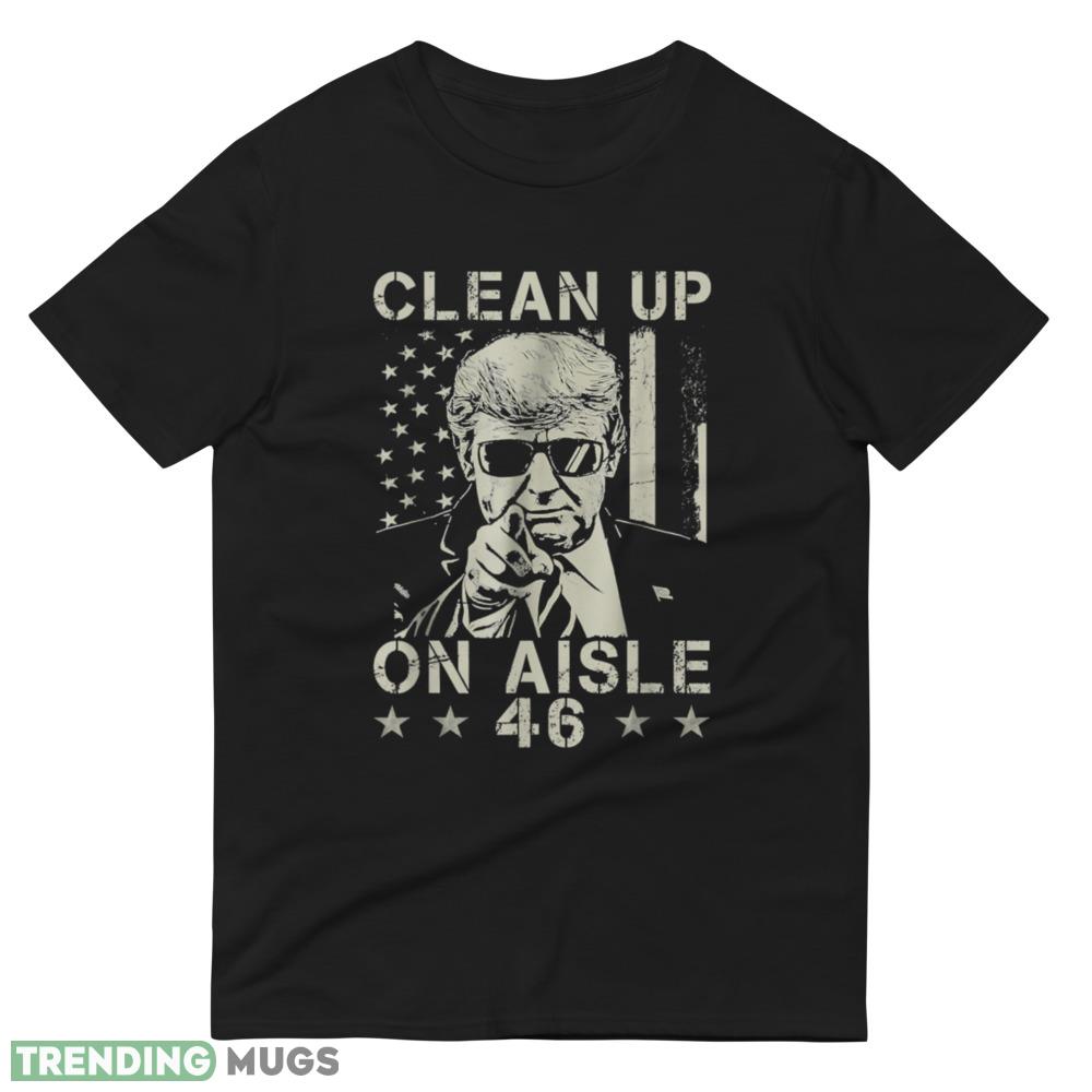 Trump 2024 Back America Clean Up On Aisle 46 Anti Joe Biden T Shirt Dark Shirt Trump 2024 Back America Clean Up On Aisle 46 Anti Joe Biden T Shirt Dark Shirt