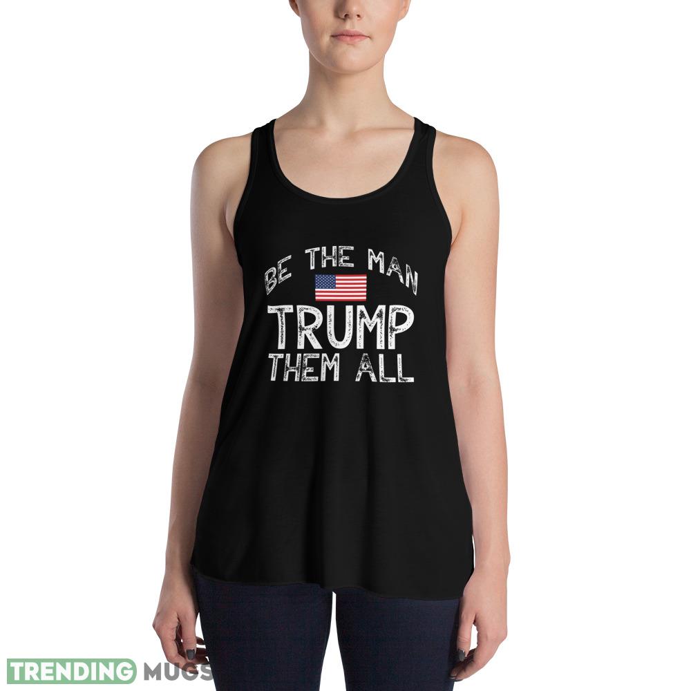 Trump 2024 Be The Man Trump Them All !! Political T Shirt Dark Shirt Trump 2024 Be The Man Trump Them All !! Political T Shirt Dark Shirt