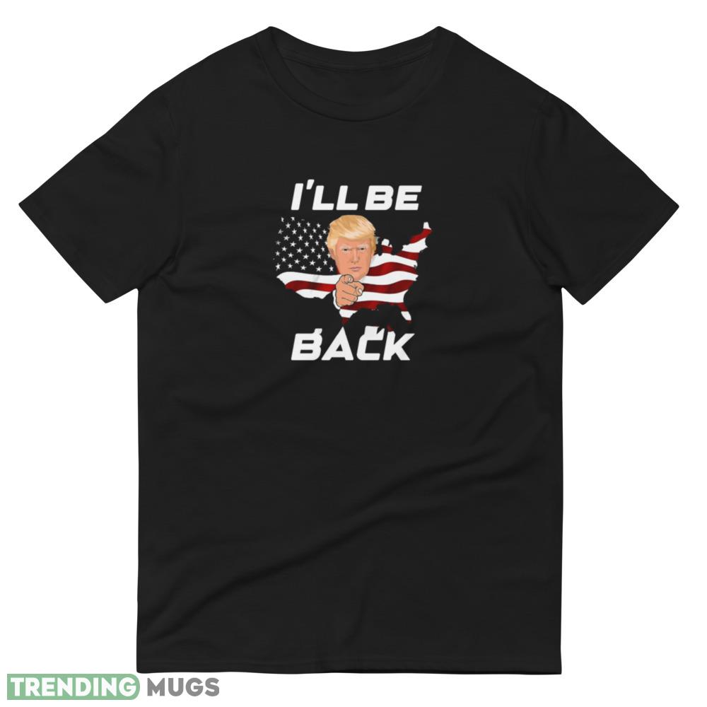 Trump 2024 I will be back T Shirt Dark Shirt Trump 2024 I will be back T Shirt Dark Shirt