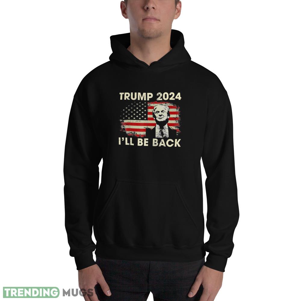 Trump 2024 I'll Be Back American Flag Vintage Gift Men Women T Shirt Dark Shirt Trump 2024 I'll Be Back American Flag Vintage Gift Men Women T Shirt Dark Shirt