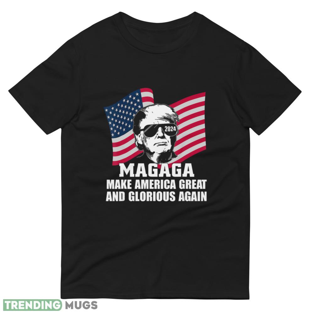 Trump 2024 MAGAGA Make America Great And Glorious Political T Shirt 8 Dark Shirt Trump 2024 MAGAGA Make America Great And Glorious Political T Shirt 8 Dark Shirt