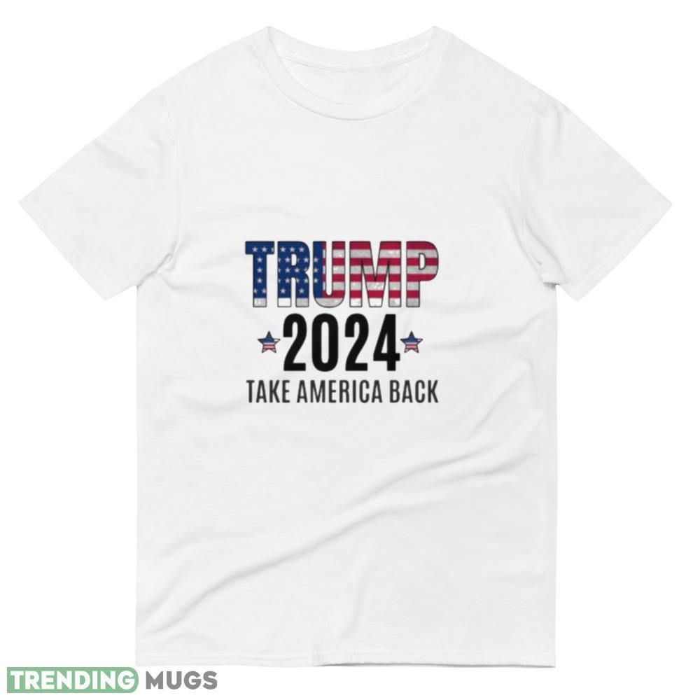 Trump 2024 Take America Back Classic Funny T Shirt Light Shirt Trump 2024 Take America Back Classic Funny T Shirt Light Shirt