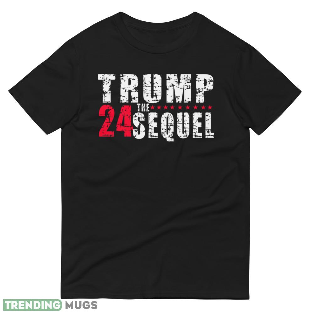 Trump 2024 The Sequel Black T Shirt Gift For Men And Women Dark Shirt Trump 2024 The Sequel Black T Shirt Gift For Men And Women Dark Shirt