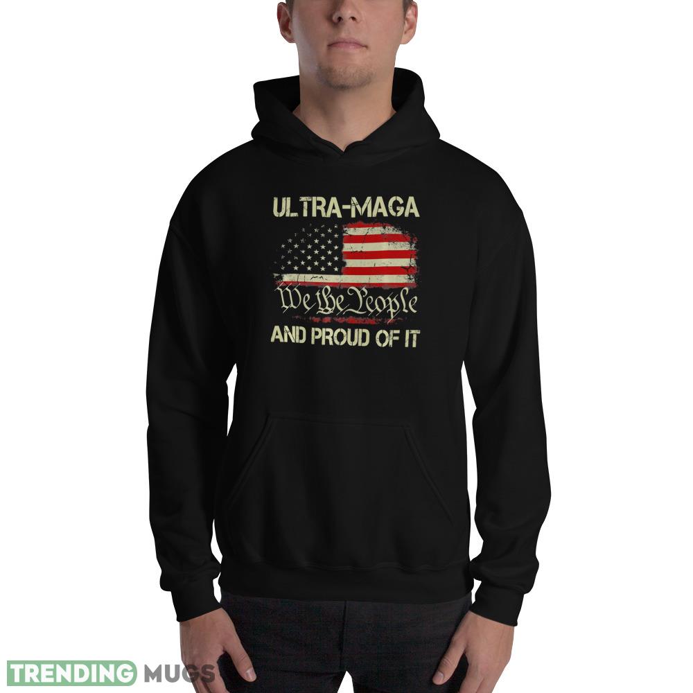 ULTRA MAGA We The People And Proud Of It Shirt T Shirt Dark Shirt ULTRA MAGA We The People And Proud Of It Shirt T Shirt Dark Shirt