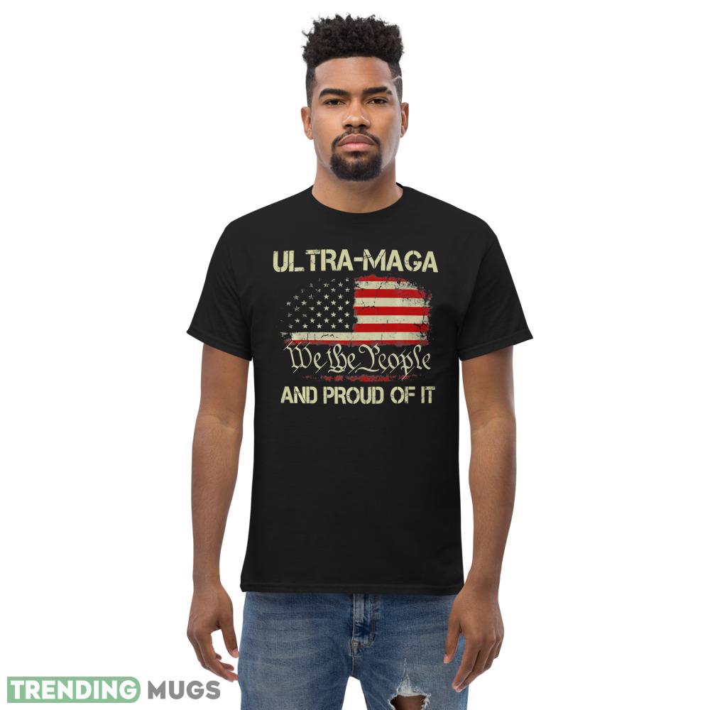 ULTRA MAGA We The People And Proud Of It Shirt T Shirt Dark Shirt ULTRA MAGA We The People And Proud Of It Shirt T Shirt Dark Shirt