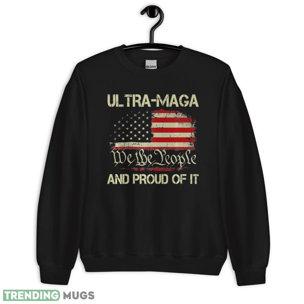 ULTRA MAGA We The People And Proud Of It Shirt T Shirt - 18000 Unisex Heavy Blend Crewneck Sweatshirt ULTRA MAGA We The People And Proud Of It Shirt T Shirt - 18000 Unisex Heavy Blend Crewneck Sweatshirt