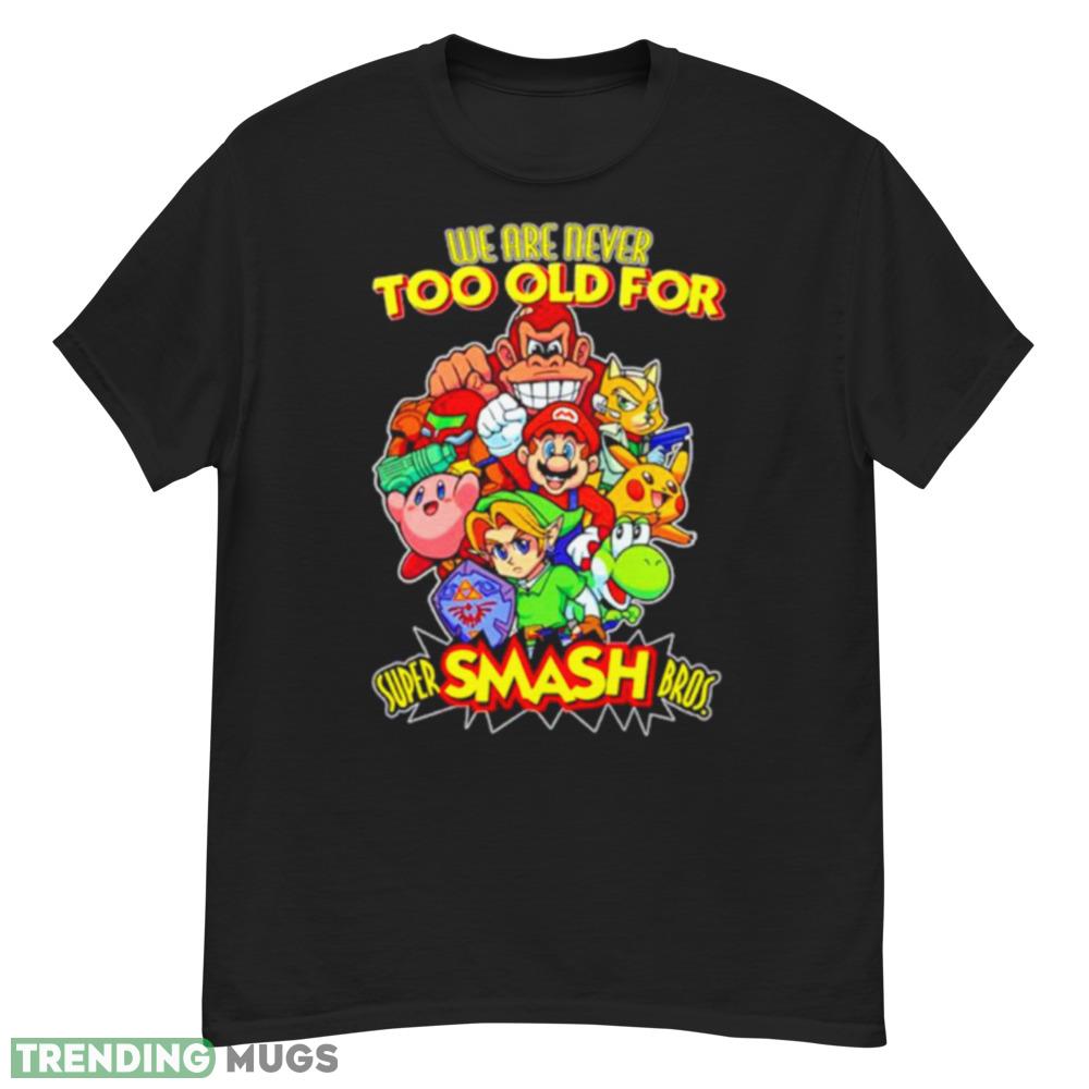We are never too old for super smash bros shirt Dark Shirt We are never too old for super smash bros shirt Dark Shirt