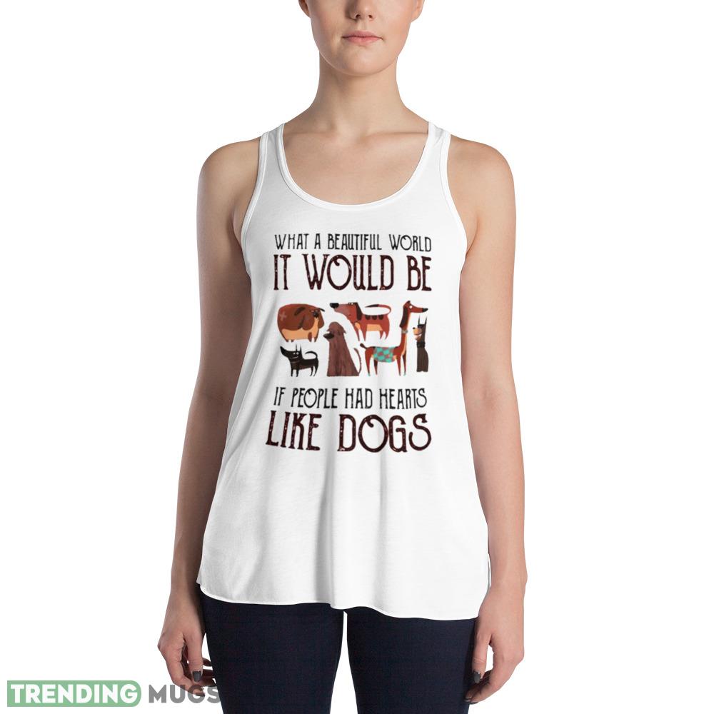 What a beautiful world it would be if people had hearts like dogs shirt Light Shirt What a beautiful world it would be if people had hearts like dogs shirt Light Shirt