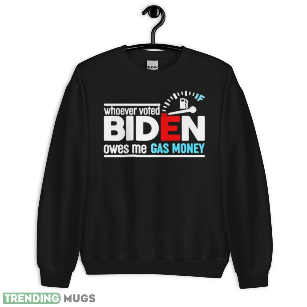 Whoever voted Biden owes me gas money shirt - 18000 Unisex Heavy Blend Crewneck Sweatshirt