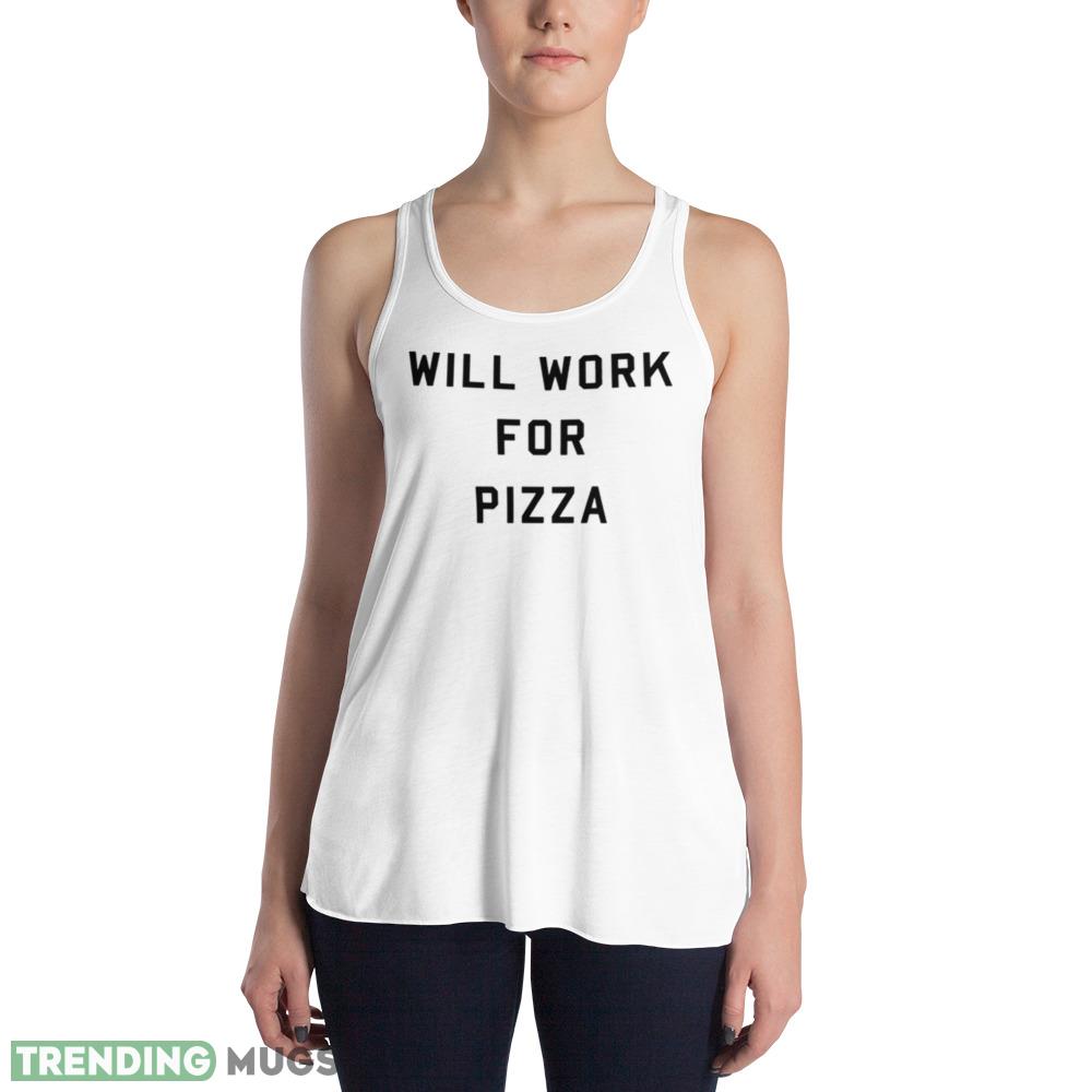 Will work for pizza White T Shirt Light Shirt Will work for pizza White T Shirt Light Shirt