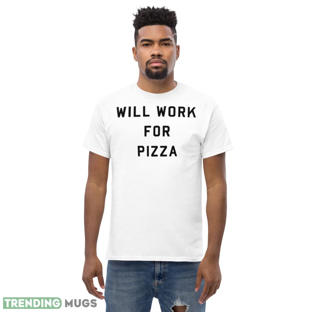 Will work for pizza White T Shirt Light Shirt Will work for pizza White T Shirt Light Shirt