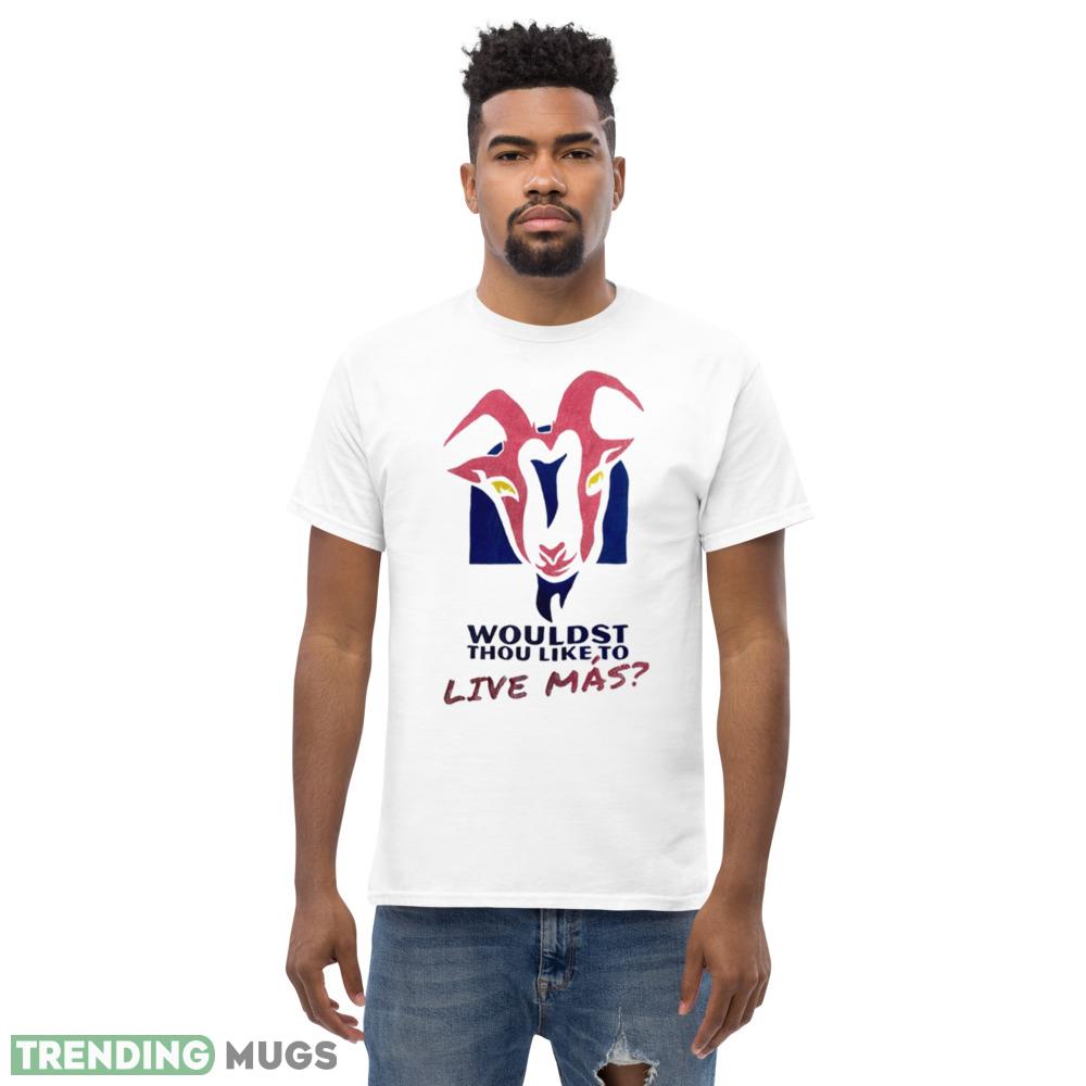 Wouldst thou like to live mas shirt Light Shirt Wouldst thou like to live mas shirt Light Shirt