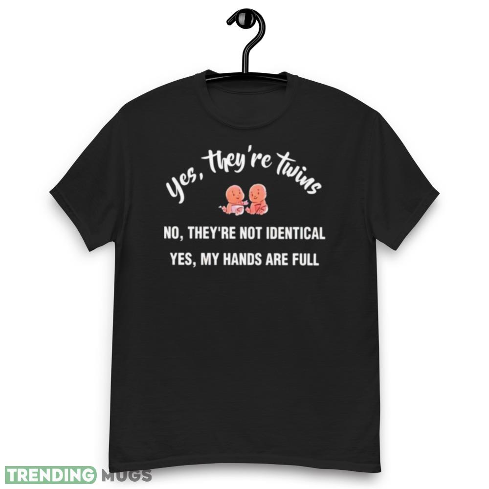 Yes They’re Twins No They’re Not Identical Yes My Hands Are Full Shirt Dark Shirt Yes They’re Twins No They’re Not Identical Yes My Hands Are Full Shirt Dark Shirt