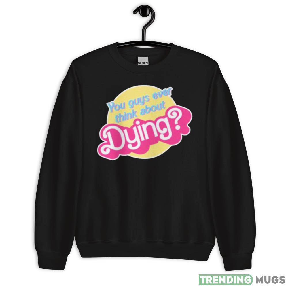 You Guys Ever Think About Dying Barbie Shirt - 18000 Unisex Heavy Blend Crewneck Sweatshirt You Guys Ever Think About Dying Barbie Shirt - 18000 Unisex Heavy Blend Crewneck Sweatshirt