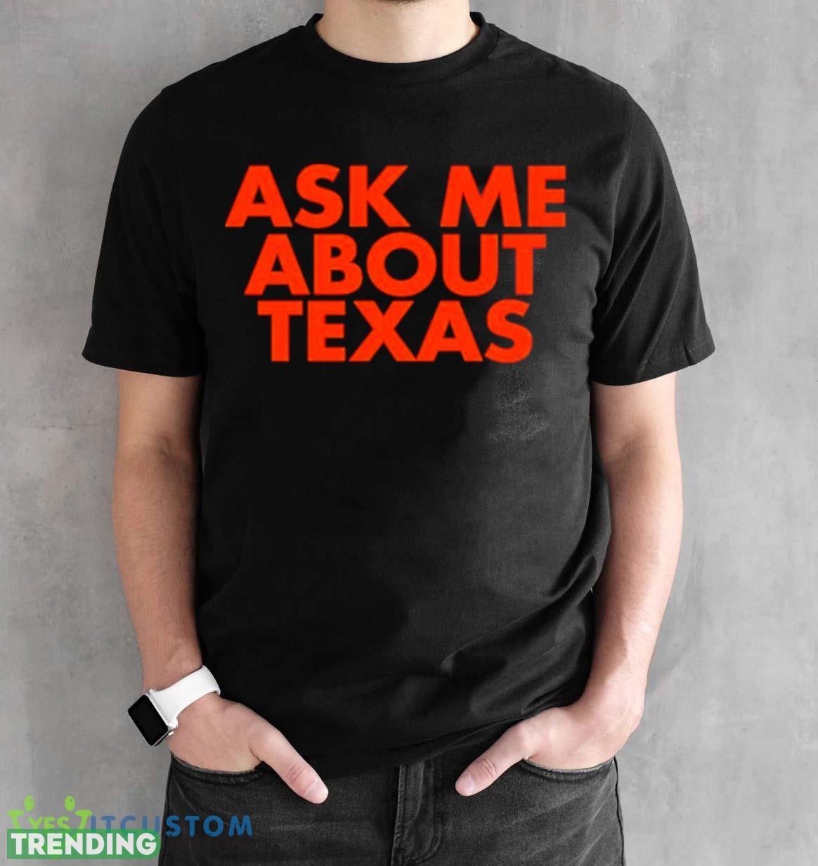 Ask me about Texas shirt Dark Shirt Ask me about Texas shirt Dark Shirt