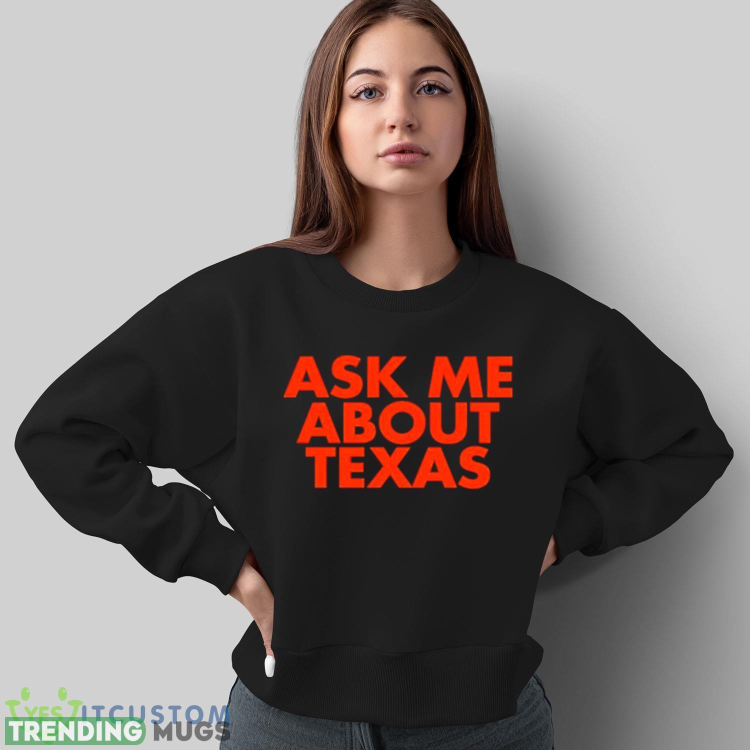 Ask me about Texas shirt Dark Shirt Ask me about Texas shirt Dark Shirt