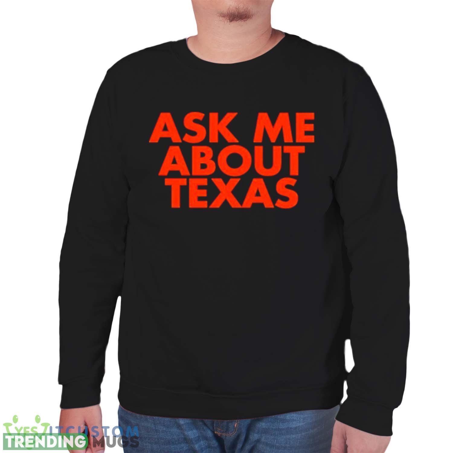 Ask me about Texas shirt Dark Shirt Ask me about Texas shirt Dark Shirt