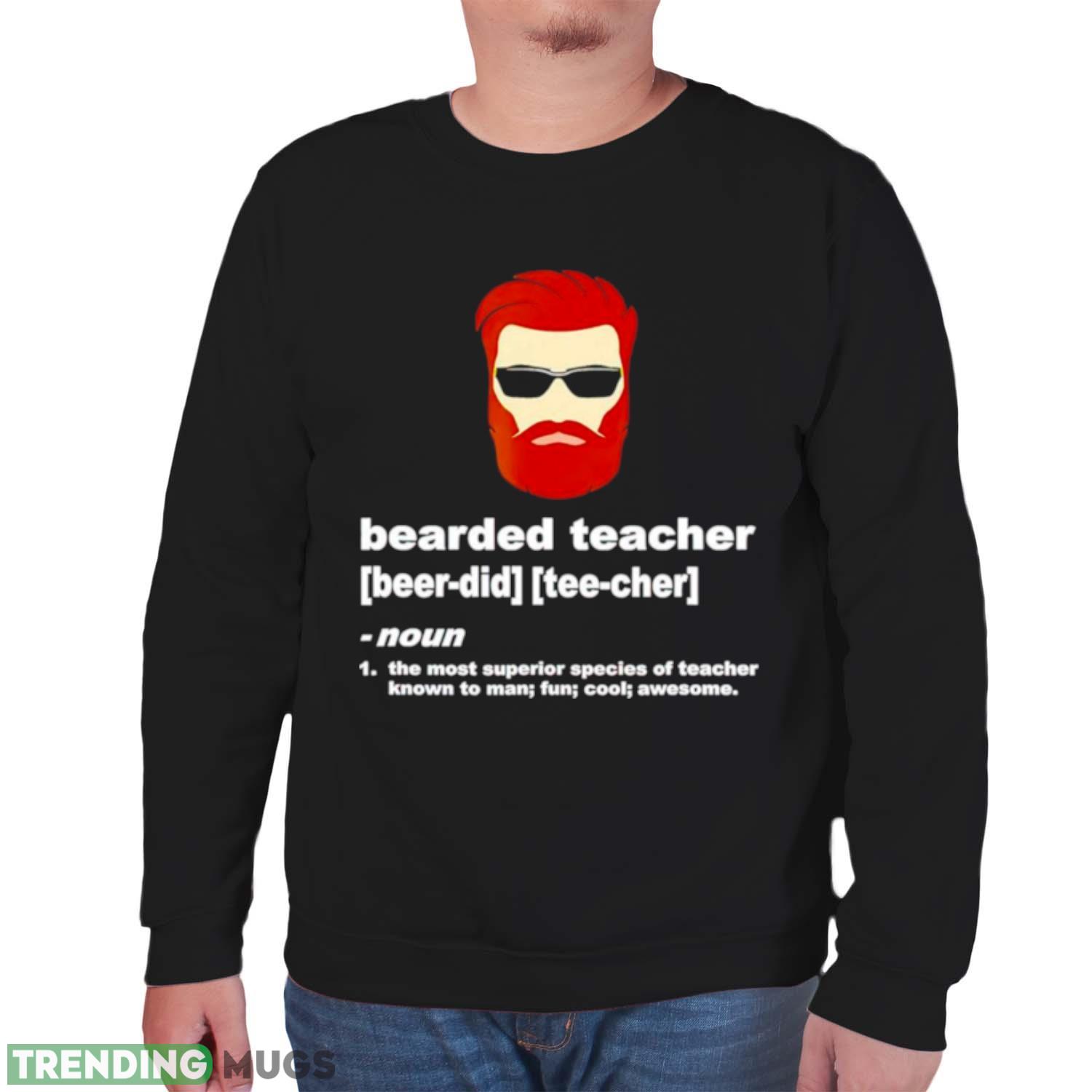 Bearded teacher the most superior species of teacher known to man fun cool awesome shirt Dark Shirt Bearded teacher the most superior species of teacher known to man fun cool awesome shirt Dark Shirt