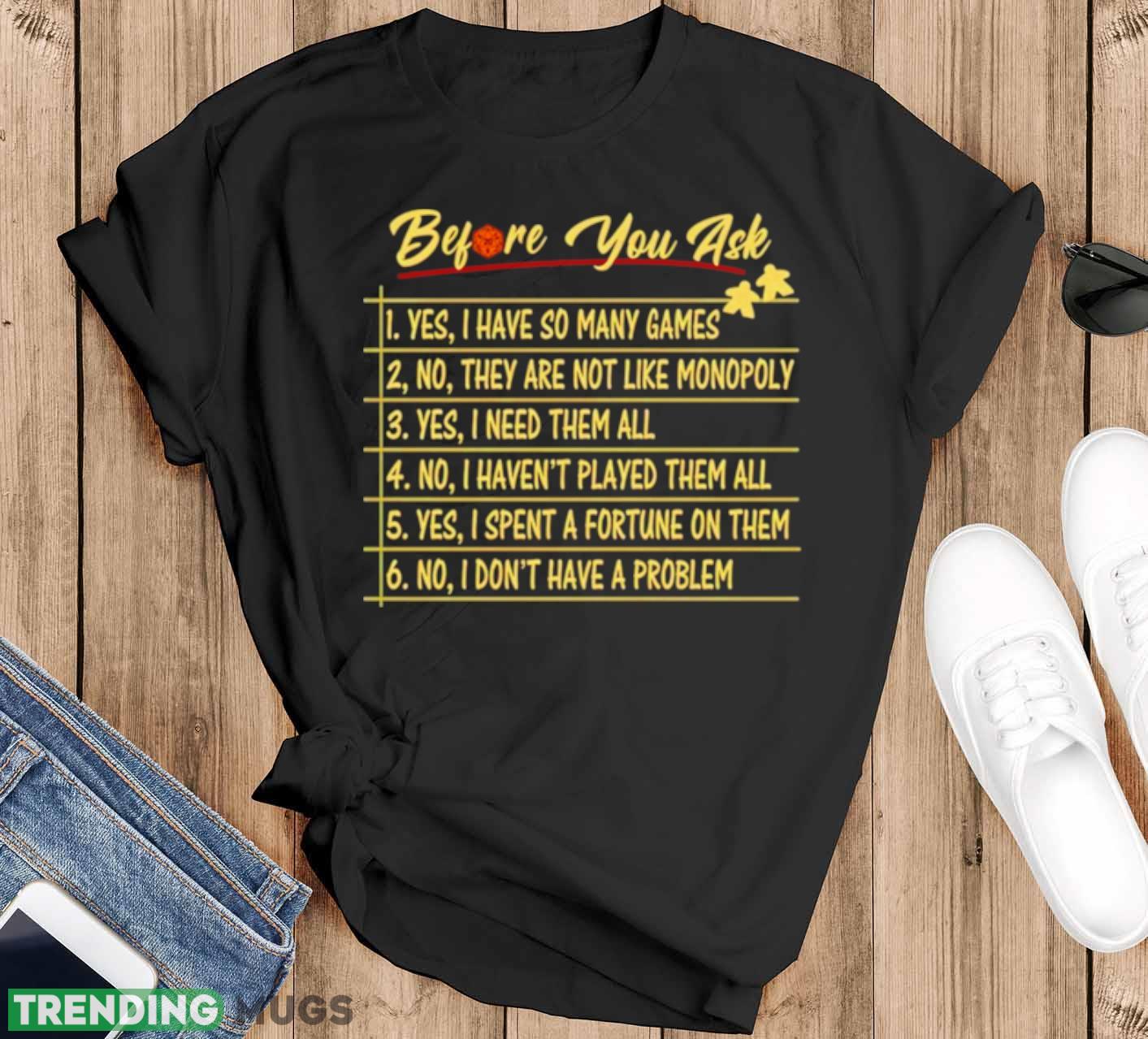 Before you ask yes i have so many games shirt - Black T-Shirt Before you ask yes i have so many games shirt - Black T-Shirt