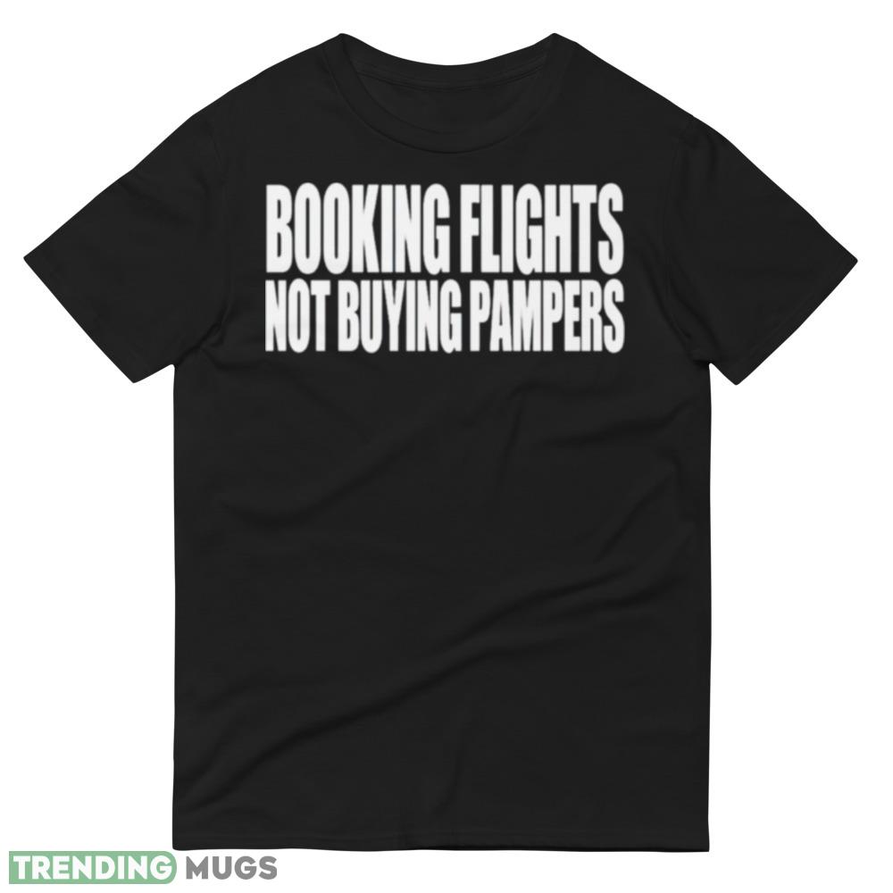 Booking flights not buying pampers shirt Dark Shirt Booking flights not buying pampers shirt Dark Shirt