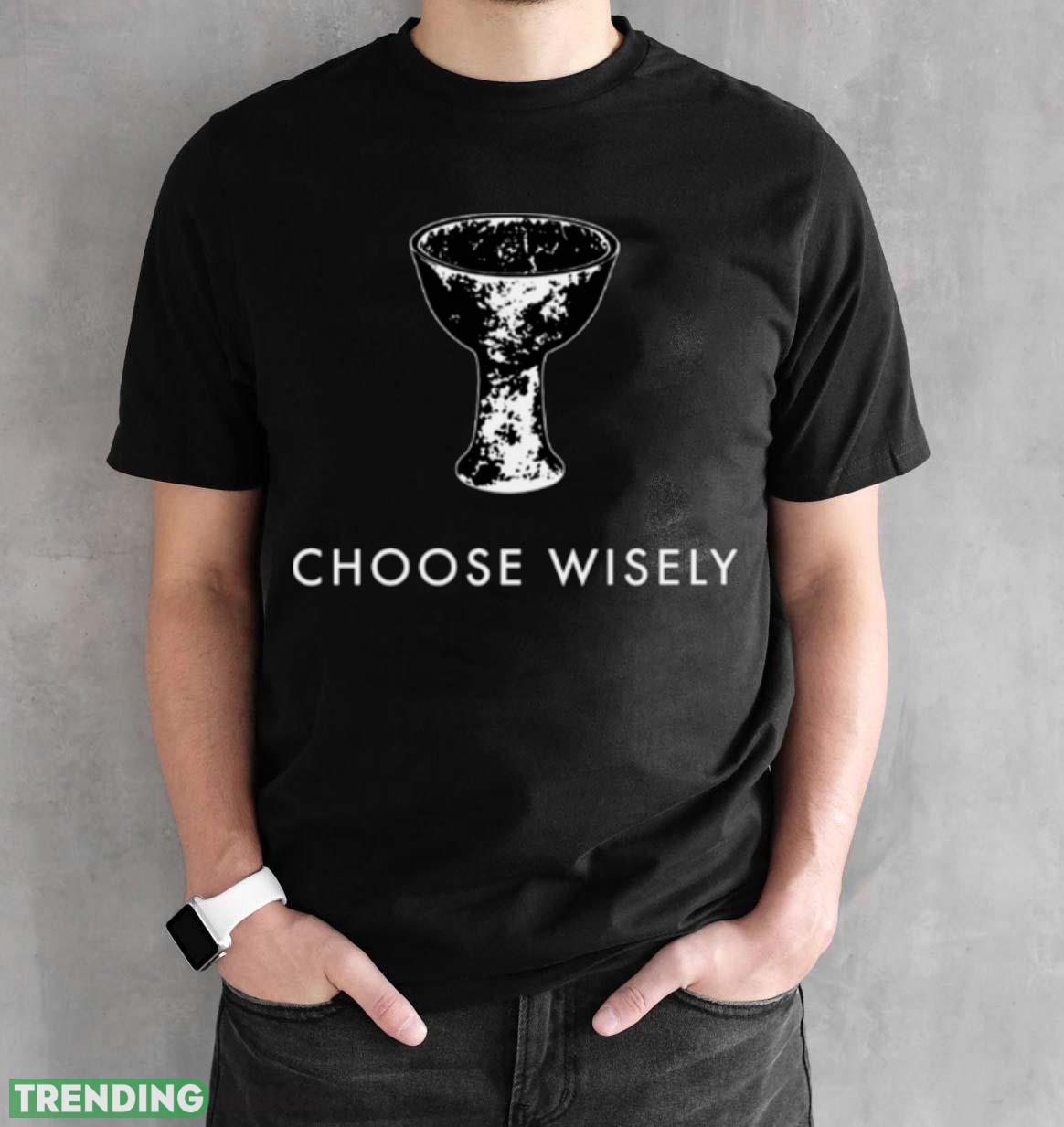 Choose Wisely Indiana Jones & The Last Crusade shirt Dark Shirt Choose Wisely Indiana Jones & The Last Crusade shirt Dark Shirt