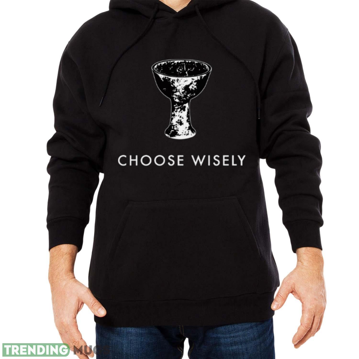 Choose Wisely Indiana Jones & The Last Crusade shirt Dark Shirt Choose Wisely Indiana Jones & The Last Crusade shirt Dark Shirt