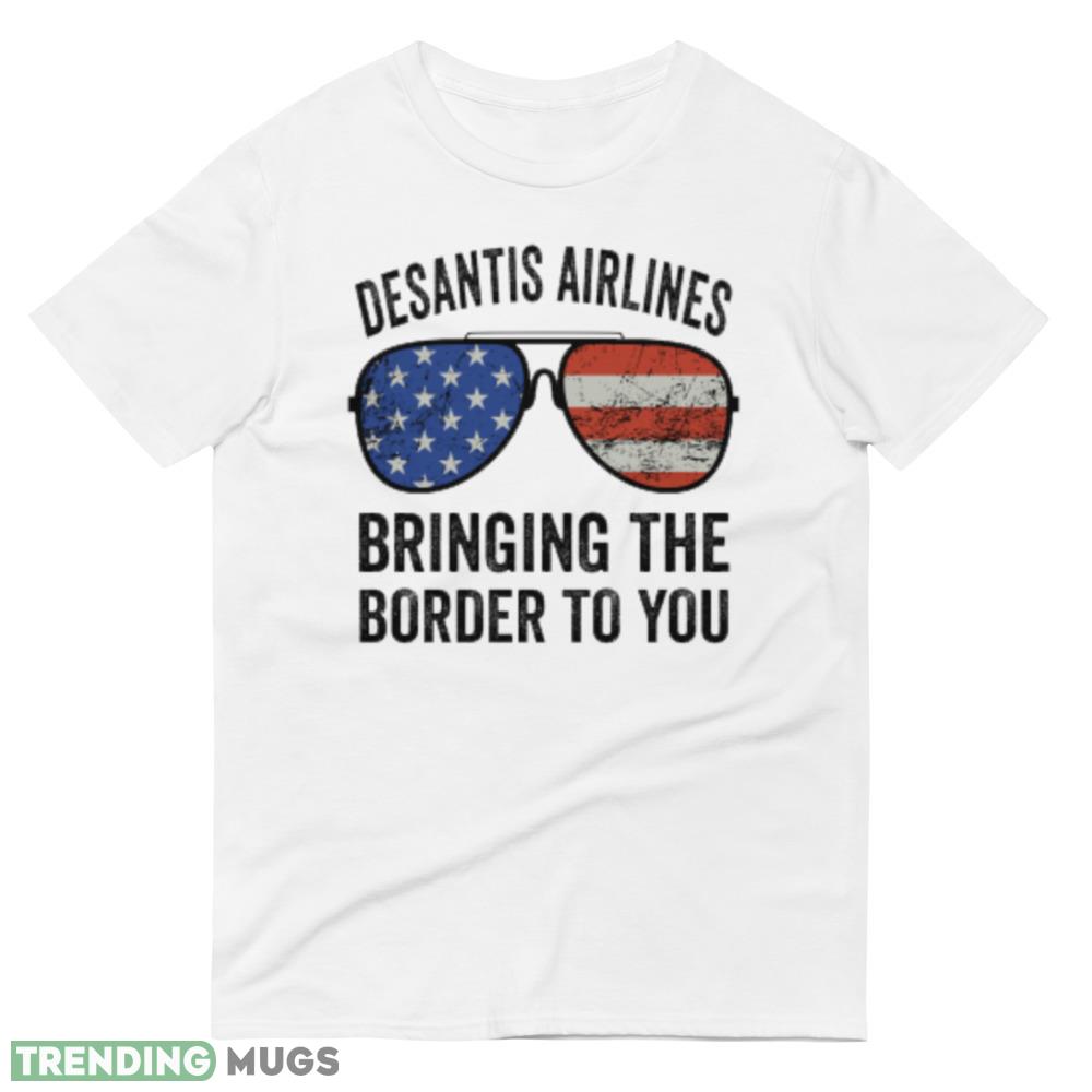 Desantis Airlines Bringing the border to you T Shirt 3 Light Shirt Desantis Airlines Bringing the border to you T Shirt 3 Light Shirt
