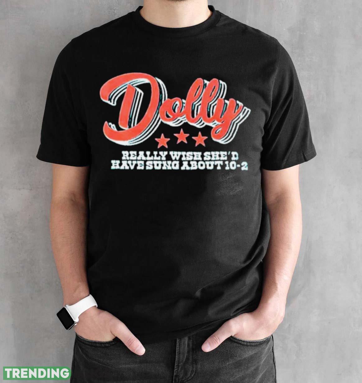 Dolly really wish she’d have sung about 10 2 shirt Dark Shirt Dolly really wish she’d have sung about 10 2 shirt Dark Shirt