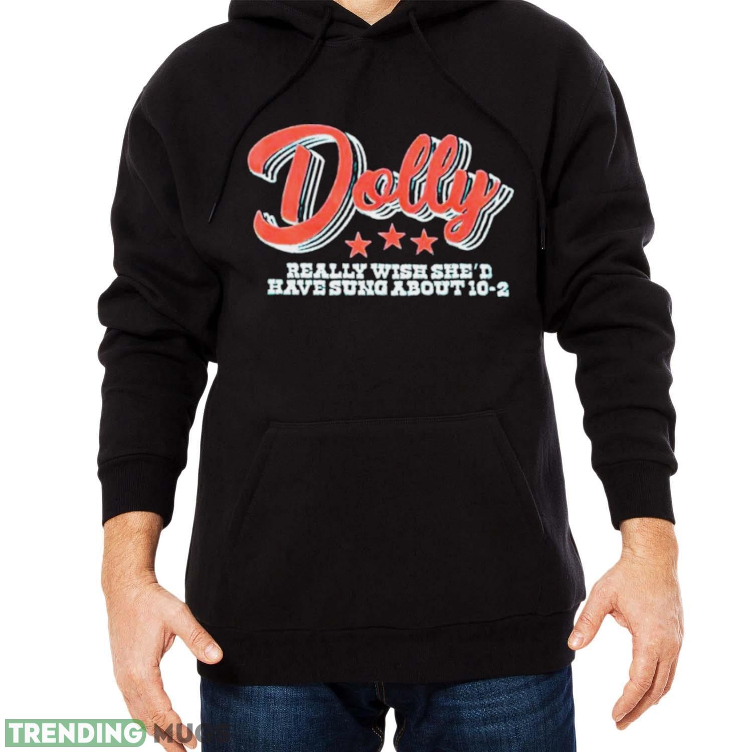 Dolly really wish she’d have sung about 10 2 shirt Dark Shirt Dolly really wish she’d have sung about 10 2 shirt Dark Shirt