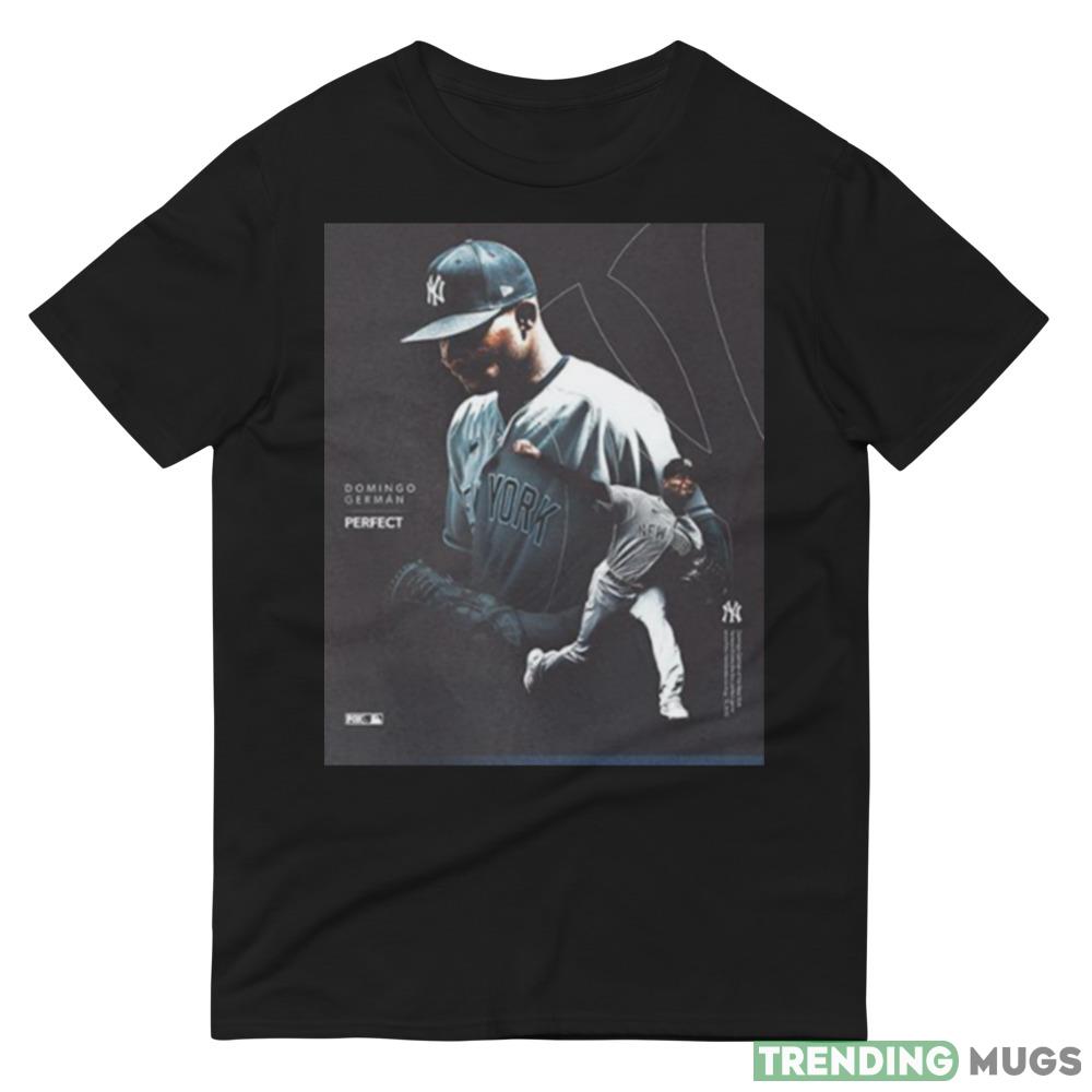 Domingo German The First Perfect Game Perfection New York Yankees MLB Team Fan Gifts T Shirt Dark Shirt Domingo German The First Perfect Game Perfection New York Yankees MLB Team Fan Gifts T Shirt Dark Shirt