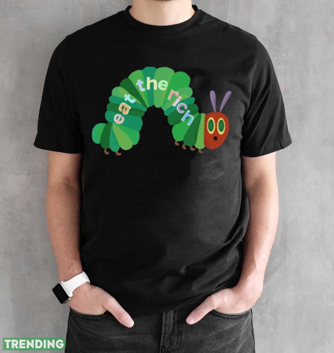 Eat The Rich Hungry Caterpillar shirt Dark Shirt Eat The Rich Hungry Caterpillar shirt Dark Shirt