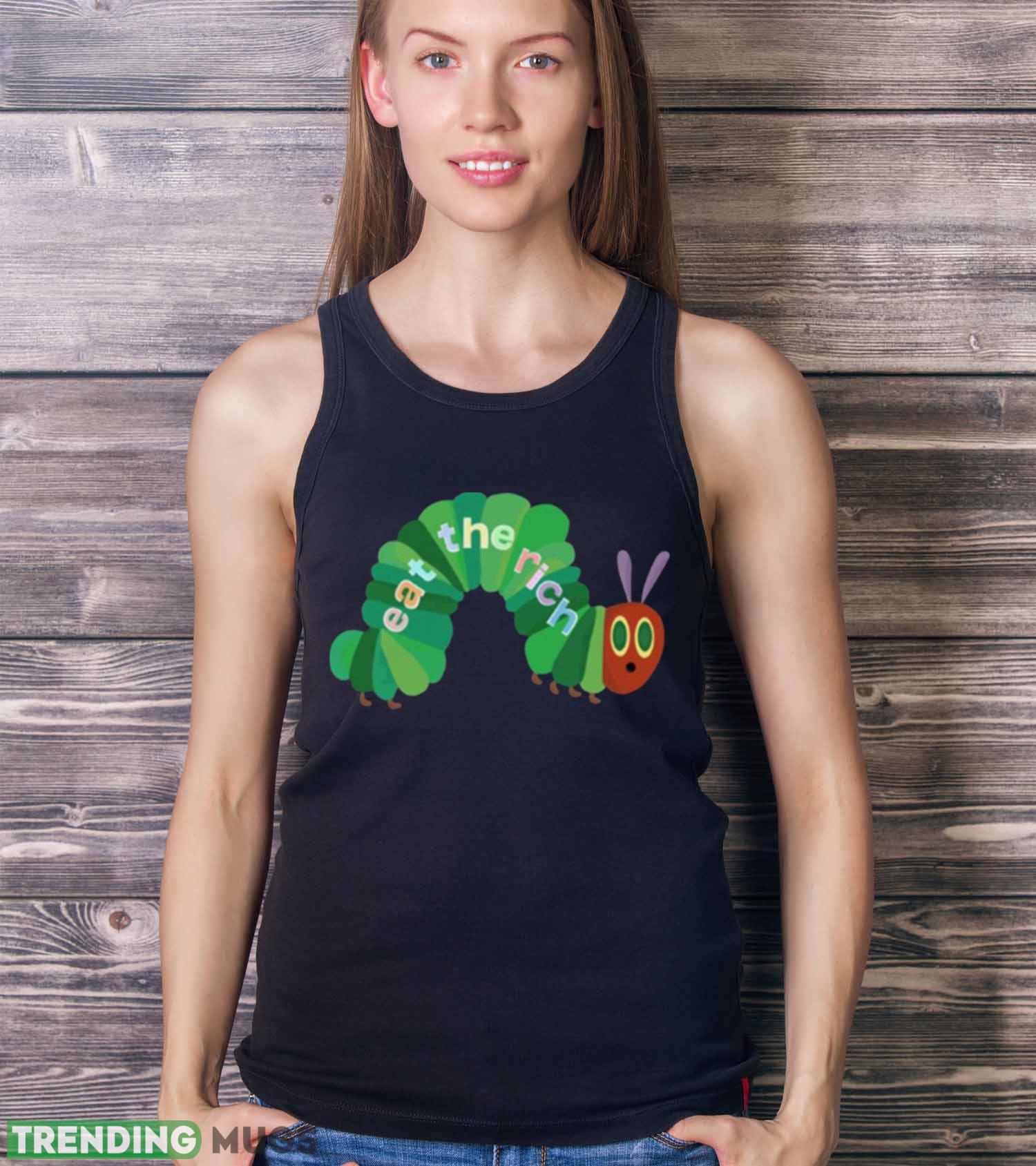 Eat The Rich Hungry Caterpillar shirt Dark Shirt Eat The Rich Hungry Caterpillar shirt Dark Shirt