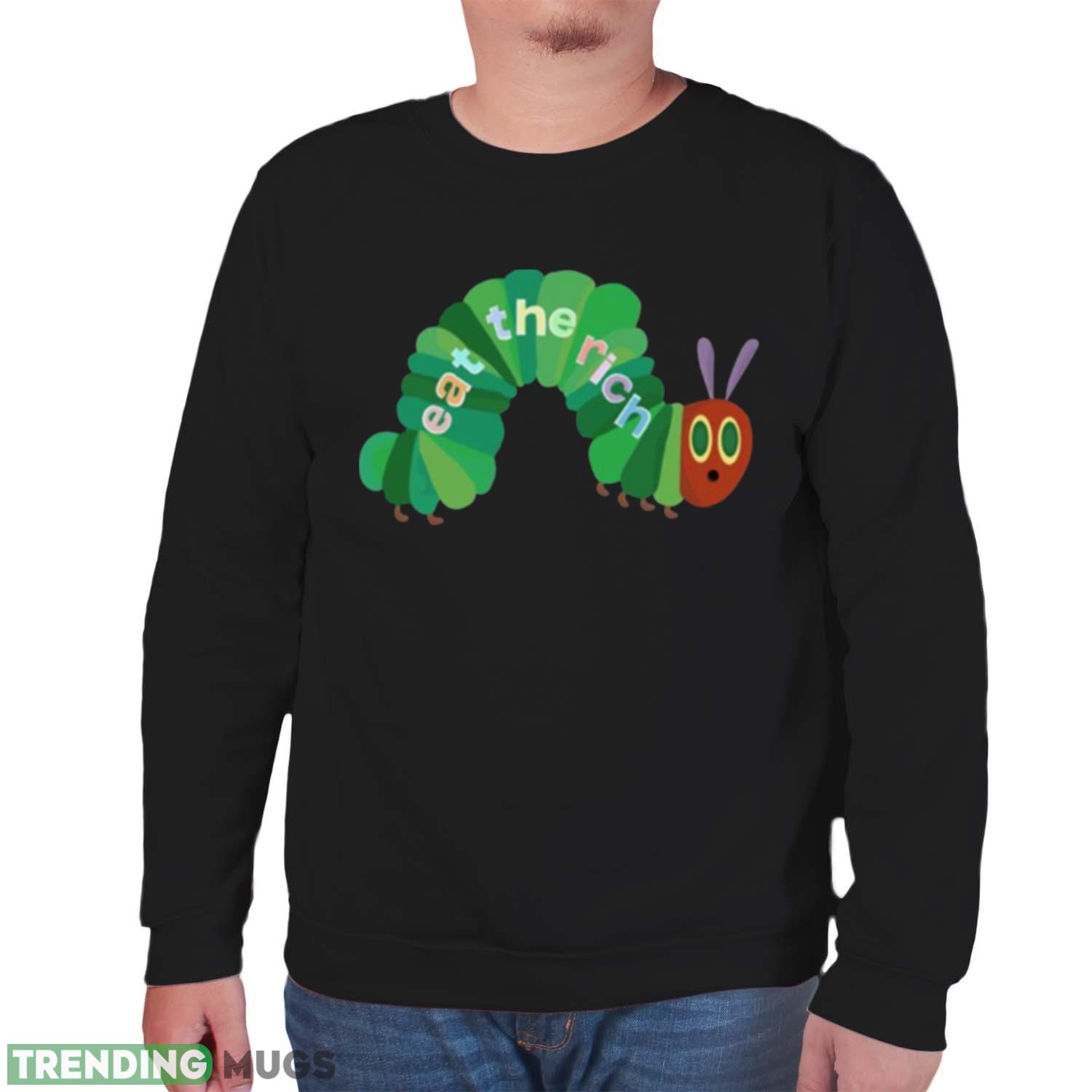 Eat The Rich Hungry Caterpillar shirt Dark Shirt Eat The Rich Hungry Caterpillar shirt Dark Shirt