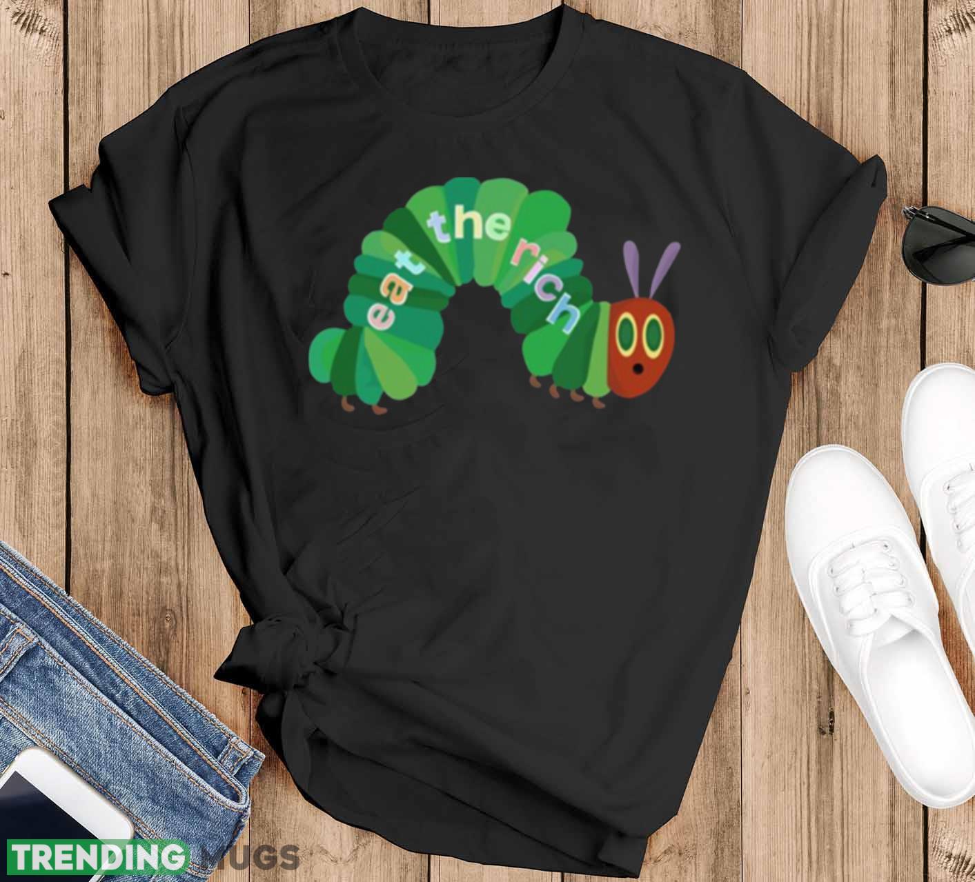 Eat The Rich Hungry Caterpillar shirt - Black T-Shirt Eat The Rich Hungry Caterpillar shirt - Black T-Shirt