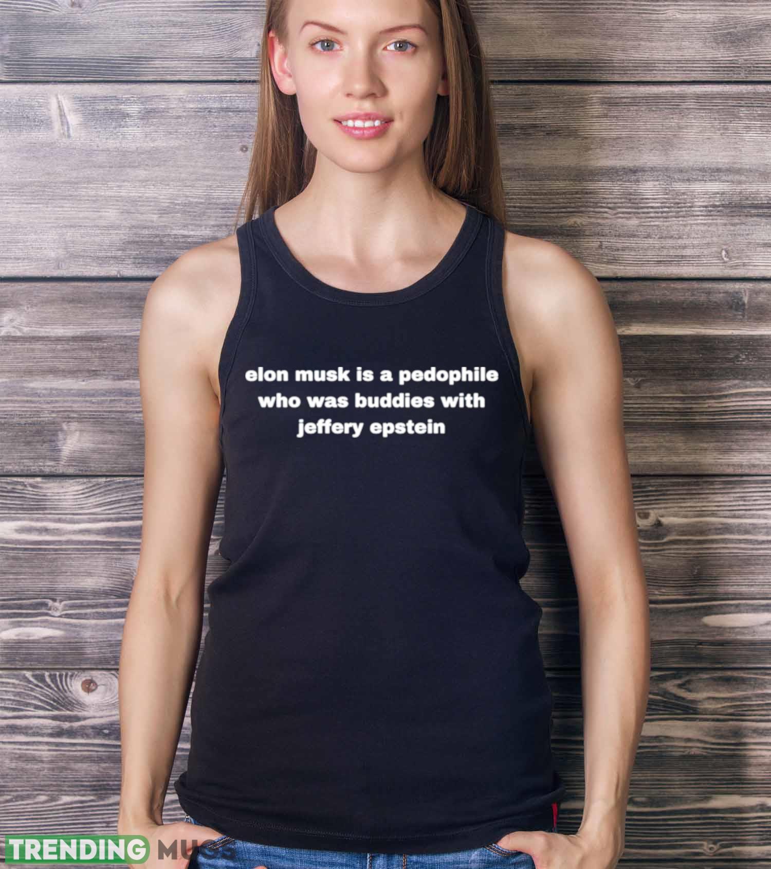 Elon Musk is a pedophile who was buddies with jeffery epstein shirt Dark Shirt Elon Musk is a pedophile who was buddies with jeffery epstein shirt Dark Shirt