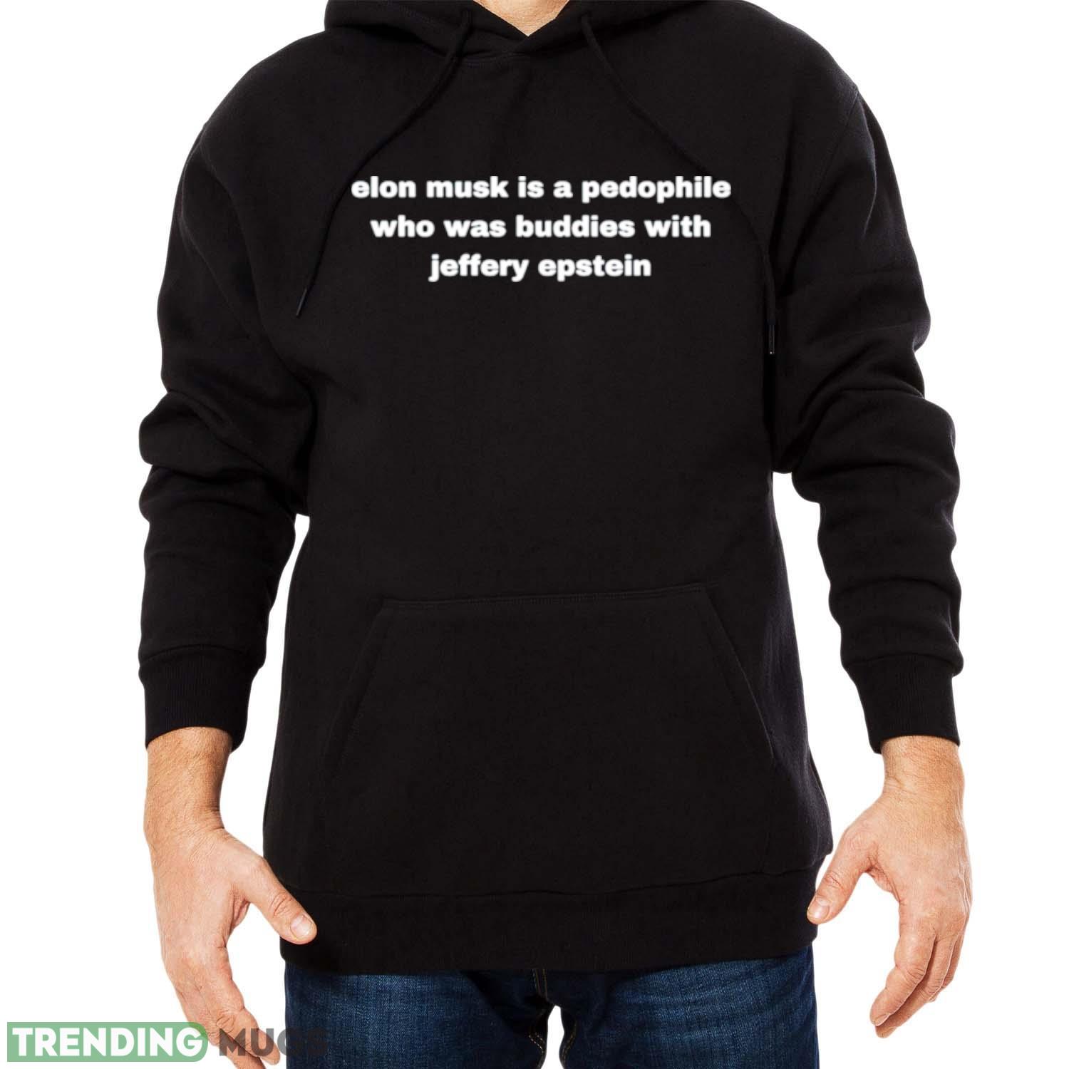 Elon Musk is a pedophile who was buddies with jeffery epstein shirt Dark Shirt Elon Musk is a pedophile who was buddies with jeffery epstein shirt Dark Shirt