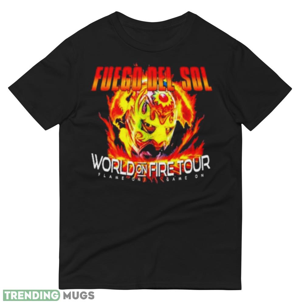 Fuego Del Sol World On Fire Tour Game On Game On 2023 shirt Dark Shirt Fuego Del Sol World On Fire Tour Game On Game On 2023 shirt Dark Shirt