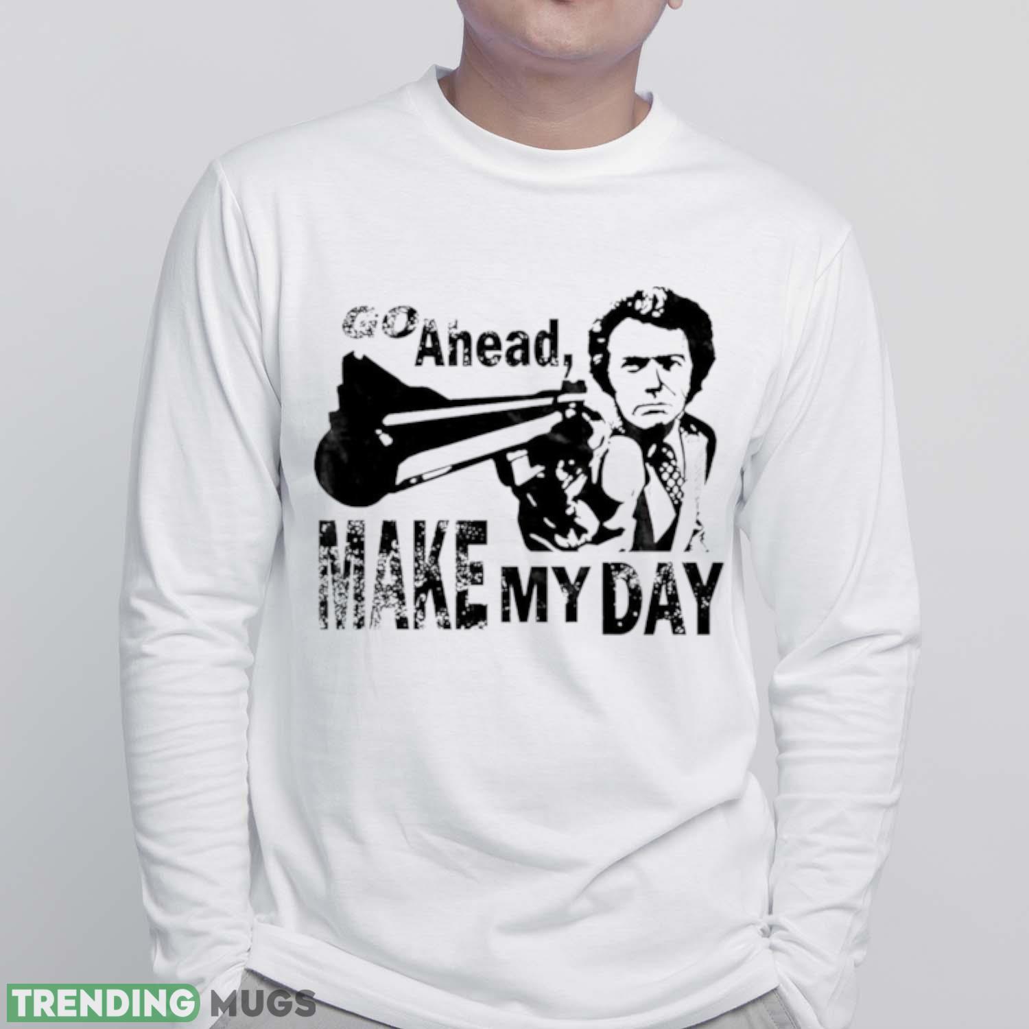 Go ahead make my day shirt Light Shirt Go ahead make my day shirt Light Shirt