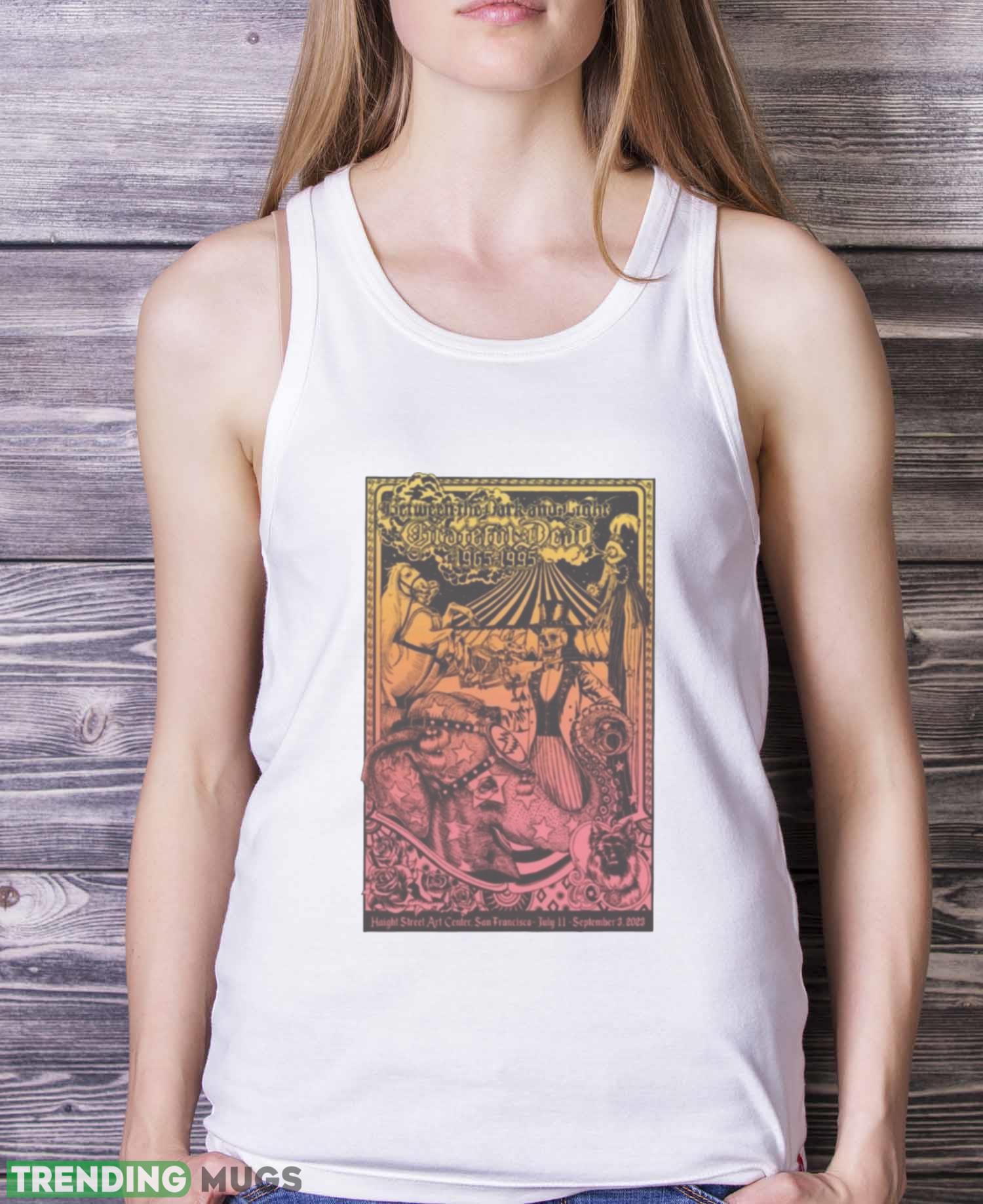 Grateful Dead Haight Street Art Center San Francisco CA Jul 11 Sept 3 2023 Shirt Light Shirt Grateful Dead Haight Street Art Center San Francisco CA Jul 11 Sept 3 2023 Shirt Light Shirt