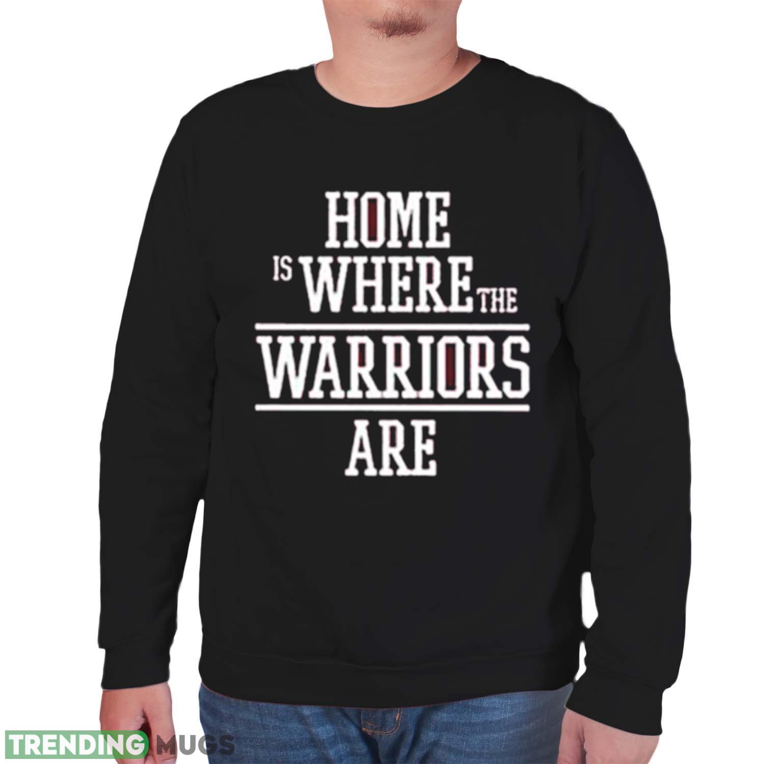 Home is where the Warriors are 2023 shirt Dark Shirt Home is where the Warriors are 2023 shirt Dark Shirt