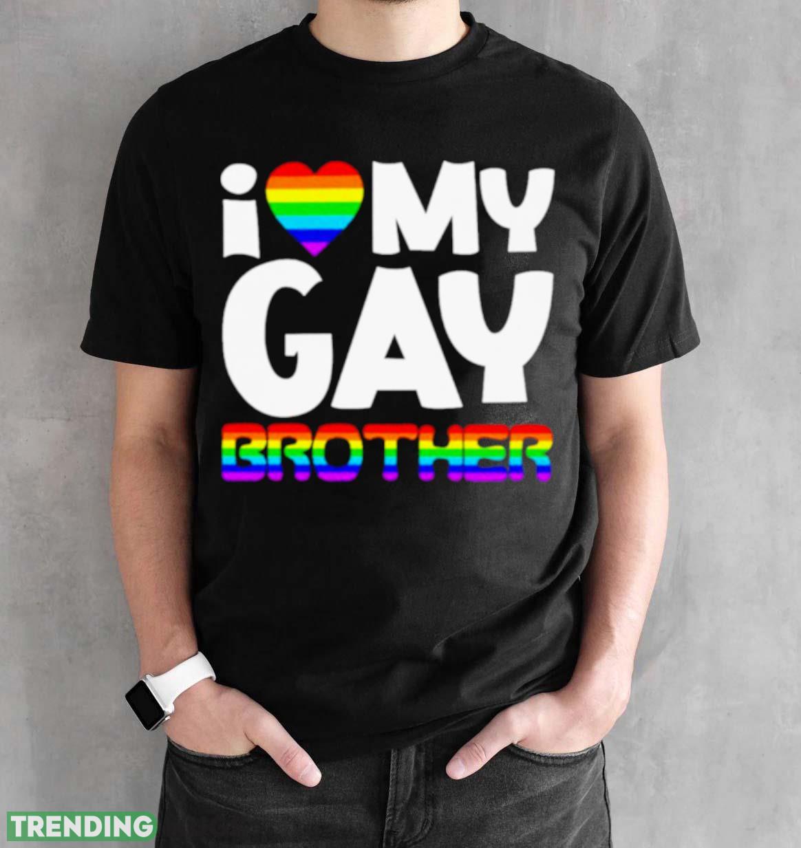 I love my gay brother shirt Dark Shirt I love my gay brother shirt Dark Shirt