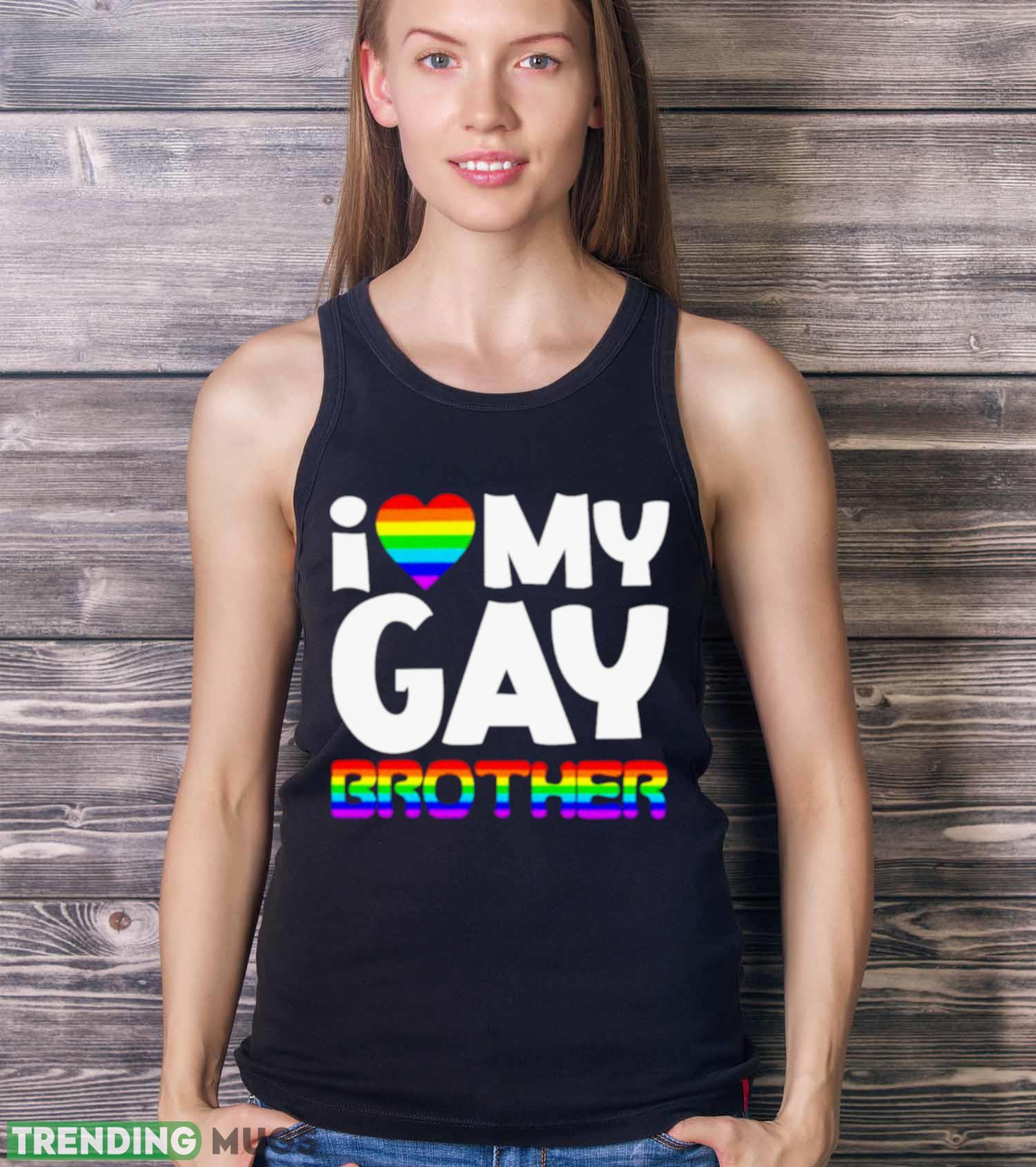 I love my gay brother shirt Dark Shirt I love my gay brother shirt Dark Shirt